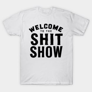 Welcome To The Shit show T-Shirt